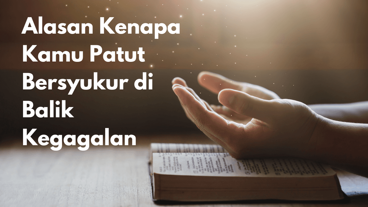 Alasan Kenapa Kamu Patut Bersyukur di Balik Kegagalan